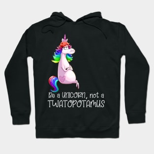 Funny Meme Be A Unicorn Not A Twatopotamus Hoodie